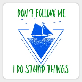 Don’t follow me I do Stupid things, graphic print Sticker